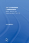 The Continental Commitment : Britain, Hanover and Interventionism 1714-1793 - Book