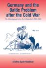 Germany and the Baltic Problem After the Cold War : The Development of a New Ostpolitik, 1989-2000 - Book