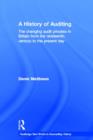 A History of Auditing : The Changing Audit Process in Britain from the Nineteenth Century to the Present Day - Book