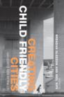 Creating Child Friendly Cities : Reinstating Kids in the City - Book