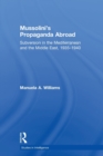 Mussolini's Propaganda Abroad : Subversion in the Mediterranean and the Middle East, 1935-1940 - Book