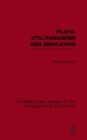 Plato, Utilitarianism and Education (International Library of the Philosophy of Education Volume 3) - Book