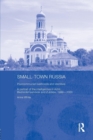 Small-Town Russia : Postcommunist Livelihoods and Identities: A Portrait of the Intelligentsia in Achit, Bednodemyanovsk and Zubtsov, 1999-2000 - Book