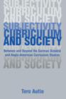 Subjectivity, Curriculum, and Society : Between and Beyond the German Didaktik and Anglo-American Curriculum Studies - Book