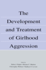 The Development and Treatment of Girlhood Aggression - Book