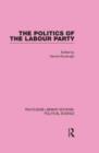 The Politics of the Labour Party Routledge Library Editions: Political Science Volume 55 - Book