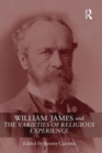 William James and The Varieties of Religious Experience : A Centenary Celebration - Book