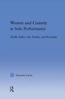 Women and Comedy in Solo Performance : Phyllis Diller, Lily Tomlin and Roseanne - Book