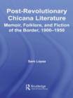 Post-Revolutionary Chicana Literature : Memoir, Folklore and Fiction of the Border, 1900-1950 - Book