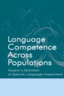 Language Competence Across Populations : Toward a Definition of Specific Language Impairment - Book