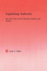 Legislating Authority : Sin and Crime in the Ottoman Empire and Turkey - Book