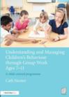 Understanding and Managing Children's Behaviour through Group Work Ages 7 - 11 : A child-centred programme - Book