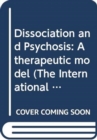 Dissociation and Psychosis : A therapeutic model - Book
