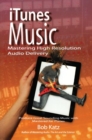 iTunes Music: Mastering High Resolution Audio Delivery : Produce Great Sounding Music with Mastered for iTunes - Book