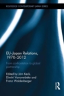 EU-Japan Relations, 1970-2012 : From Confrontation to Global Partnership - Book