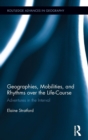 Geographies, Mobilities, and Rhythms over the Life-Course : Adventures in the Interval - Book