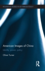 American Images of China : Identity, Power, Policy - Book
