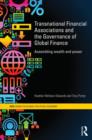 Transnational Financial Associations and the Governance of Global Finance : Assembling Wealth and Power - Book