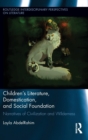 Children's Literature, Domestication, and Social Foundation : Narratives of Civilization and Wilderness - Book