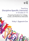 Teaching Discipline-Specific Literacies in Grades 6-12 : Preparing Students for College, Career, and Workforce Demands - Book