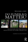 Do Funerals Matter? : The Purposes and Practices of Death Rituals in Global Perspective - Book