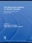 The Discursive Politics of Gender Equality : Stretching, Bending and Policy-Making - Book