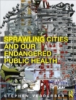 Sprawling Cities and Our Endangered Public Health - Book