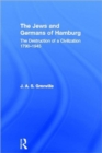The Jews and Germans of Hamburg : The Destruction of a Civilization 1790-1945 - Book