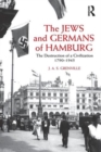 The Jews and Germans of Hamburg : The Destruction of a Civilization 1790-1945 - Book