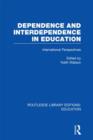 Dependence and Interdependence in Education : International Perspectives - Book