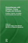 Dramatherapy with Children, Young People and Schools : Enabling Creativity, Sociability, Communication and Learning - Book