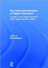 The Internationalisation of Higher Education : Towards a new research agenda in critical higher education studies - Book