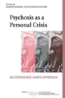 Psychosis as a Personal Crisis : An Experience-Based Approach - Book
