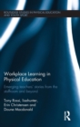 Workplace Learning in Physical Education : Emerging Teachers’ Stories from the Staffroom and Beyond - Book