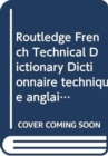 Routledge French Technical Dictionary Dictionnaire technique anglais : Volume 1: French-English/francais-anglais Volume 2: English-French/anglais-francais - Book