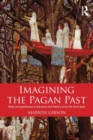 Imagining the Pagan Past : Gods and Goddesses in Literature and History since the Dark Ages - Book