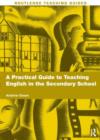 A Practical Guide to Teaching English in the Secondary School - Book