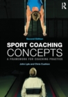 Sport Coaching Concepts : A framework for coaching practice - Book