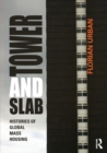 Tower and Slab : Histories of Global Mass Housing - Book