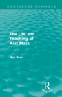 The Life and Teaching of Karl Marx (Routledge Revivals) - Book