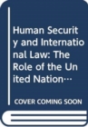 Human Security and International Law : The Role of the United Nations - Book