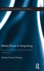 Media Power in Hong Kong : Hyper-Marketized Media and Cultural Resistance - Book