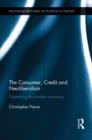The Consumer, Credit and Neoliberalism : Governing the Modern Economy - Book