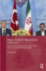 Iran-Turkey Relations, 1979-2011 : Conceptualising the Dynamics of Politics, Religion and Security in Middle-Power States - Book