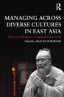Managing Across Diverse Cultures in East Asia : Issues and challenges in a changing globalized world - Book
