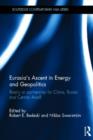 Eurasia’s Ascent in Energy and Geopolitics : Rivalry or Partnership for China, Russia, and Central Asia? - Book