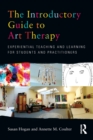 The Introductory Guide to Art Therapy : Experiential teaching and learning for students and practitioners - Book