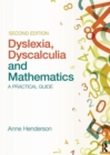 Dyslexia, Dyscalculia and Mathematics : A practical guide - Book
