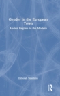 Gender in the European Town : Ancien Regime to the Modern - Book