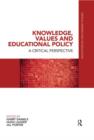 Knowledge, Values and Educational Policy : A Critical Perspective - Book